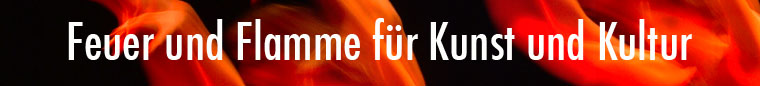 Feuer und Flamme für Kunst und Kultur